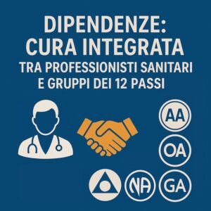 Corso Dipendenze Cura Integrata tra Professionisti Sanitari e Gruppi dei 12 Passi Alcol Droga Gioco d'azzardo cibo famigliari